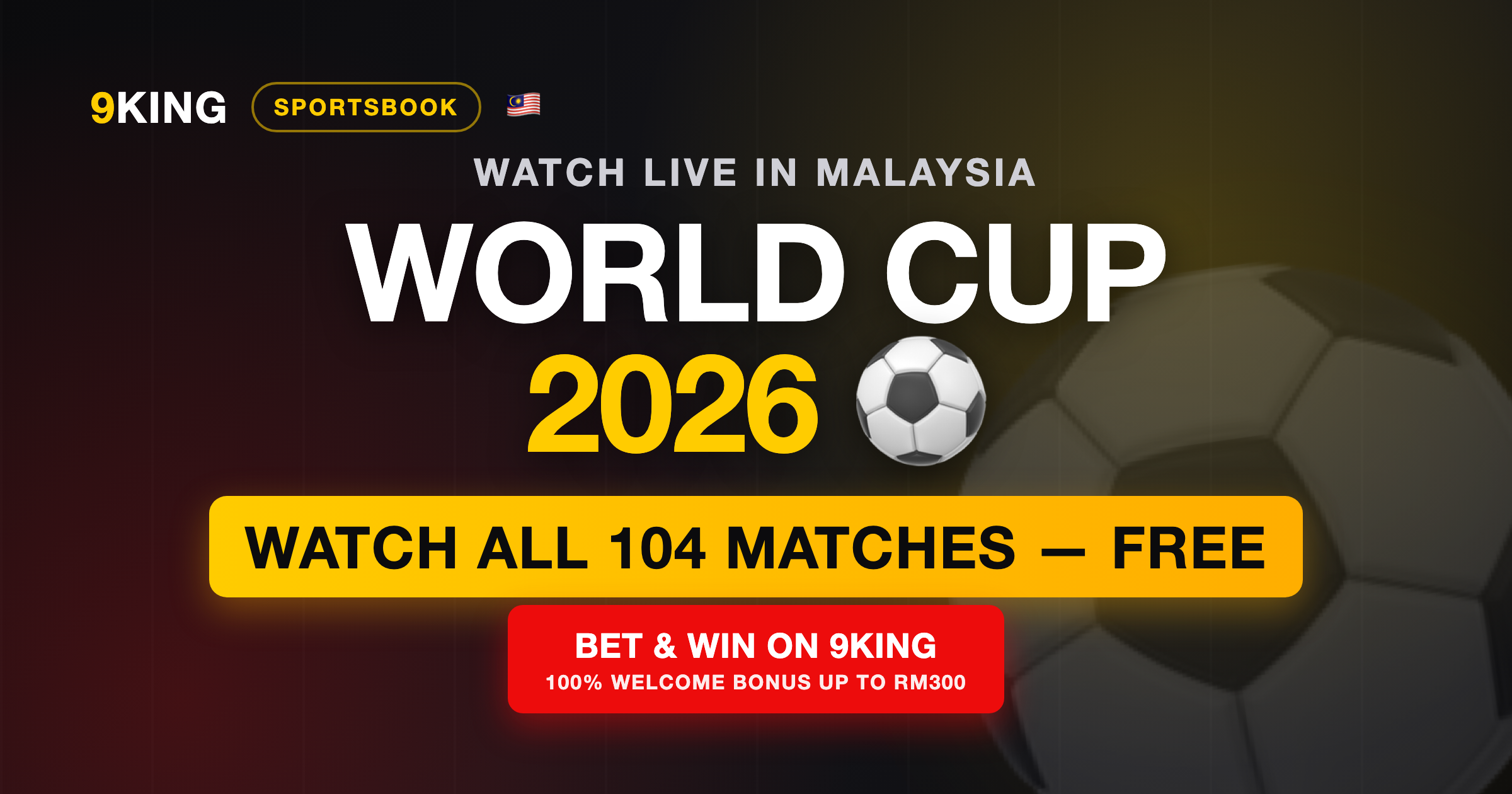 World Cup 2026 — watch all 104 matches free in Malaysia, bet and win on 9KING